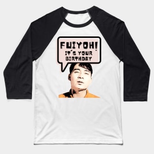 Fuiyoh, it is your birthday Baseball T-Shirt